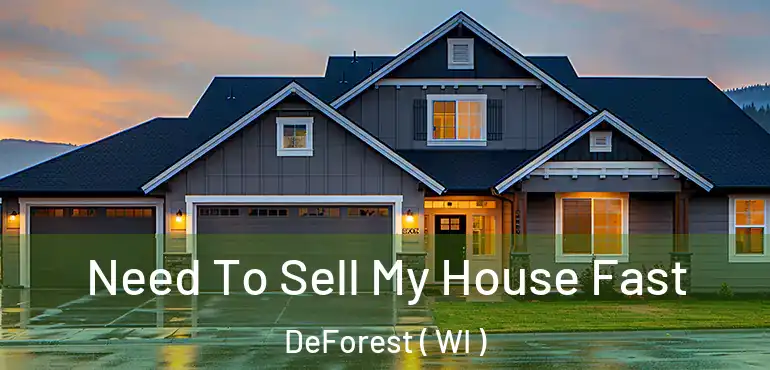  Need To Sell My House Fast DeForest ( WI )