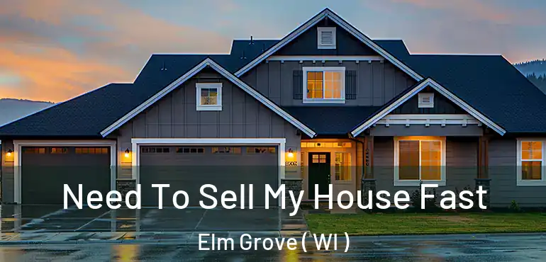  Need To Sell My House Fast Elm Grove ( WI )