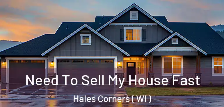  Need To Sell My House Fast Hales Corners ( WI )