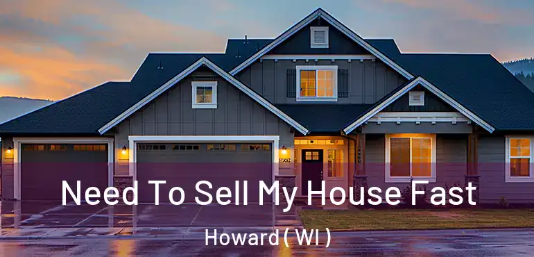  Need To Sell My House Fast Howard ( WI )