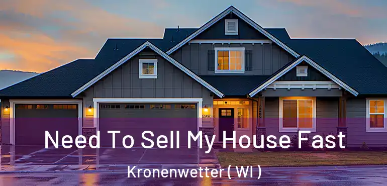  Need To Sell My House Fast Kronenwetter ( WI )