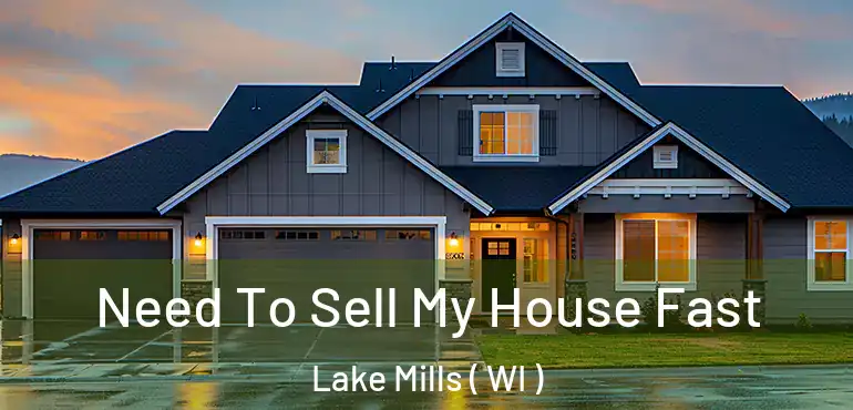  Need To Sell My House Fast Lake Mills ( WI )