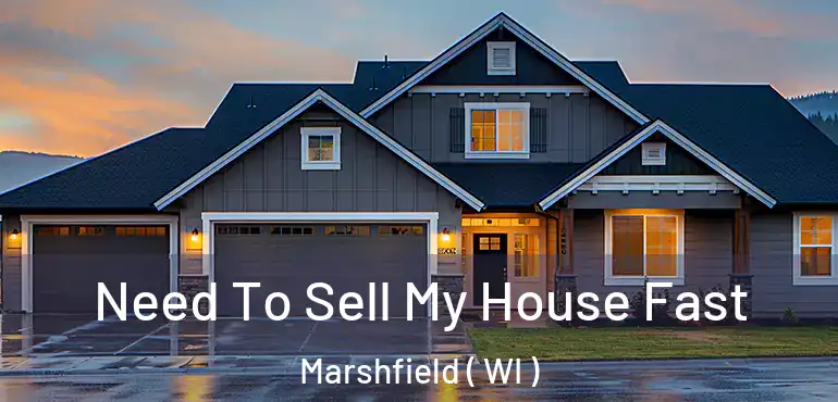  Need To Sell My House Fast Marshfield ( WI )
