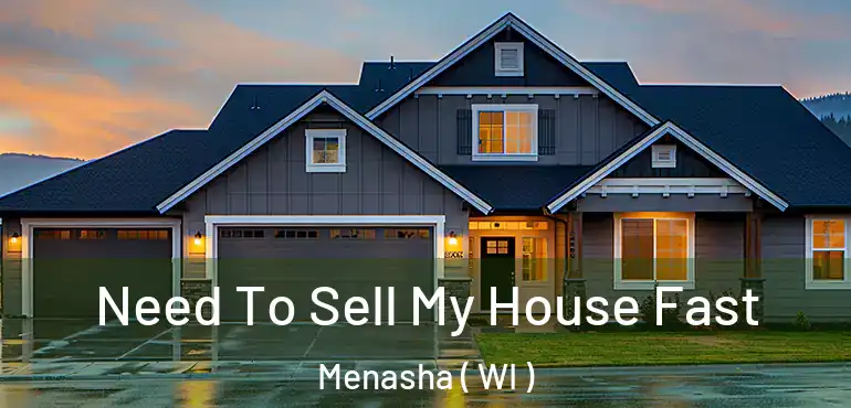  Need To Sell My House Fast Menasha ( WI )