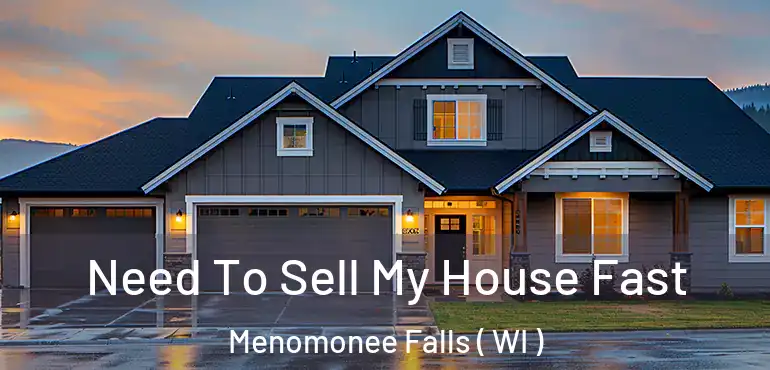  Need To Sell My House Fast Menomonee Falls ( WI )