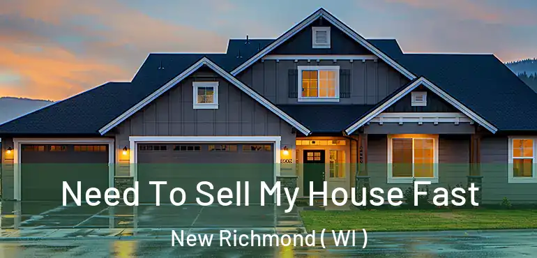  Need To Sell My House Fast New Richmond ( WI )
