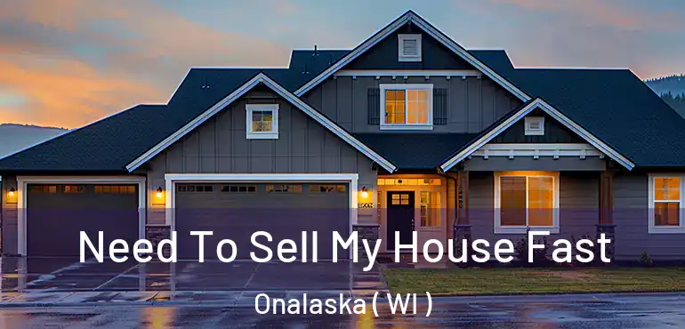  Need To Sell My House Fast Onalaska ( WI )
