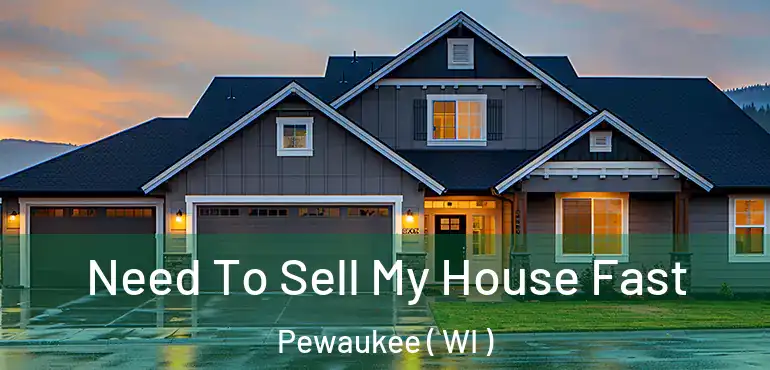  Need To Sell My House Fast Pewaukee ( WI )