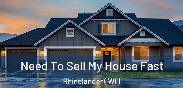  Need To Sell My House Fast Rhinelander ( WI )