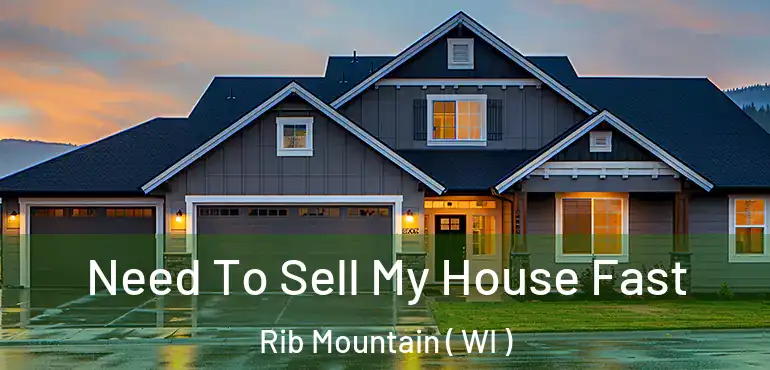  Need To Sell My House Fast Rib Mountain ( WI )