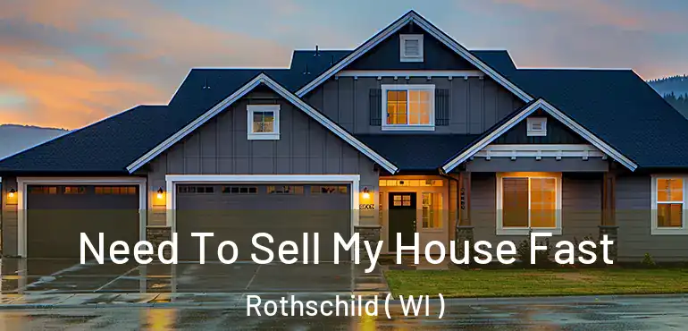  Need To Sell My House Fast Rothschild ( WI )
