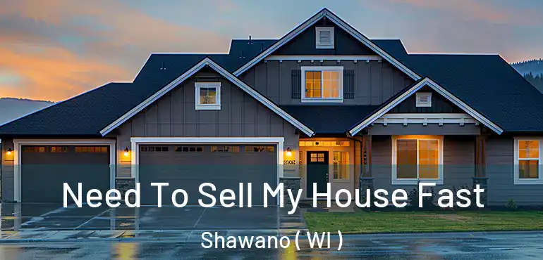  Need To Sell My House Fast Shawano ( WI )