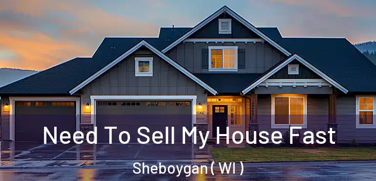  Need To Sell My House Fast Sheboygan ( WI )