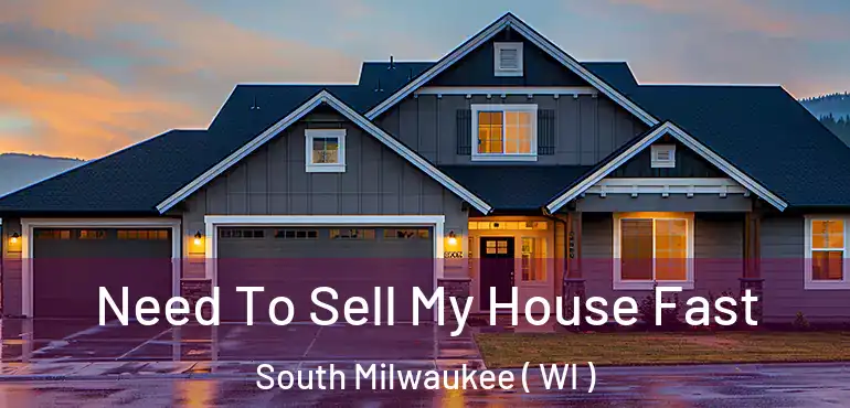  Need To Sell My House Fast South Milwaukee ( WI )
