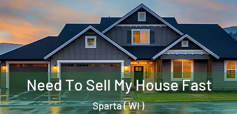  Need To Sell My House Fast Sparta ( WI )