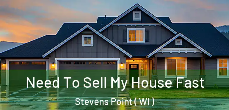  Need To Sell My House Fast Stevens Point ( WI )