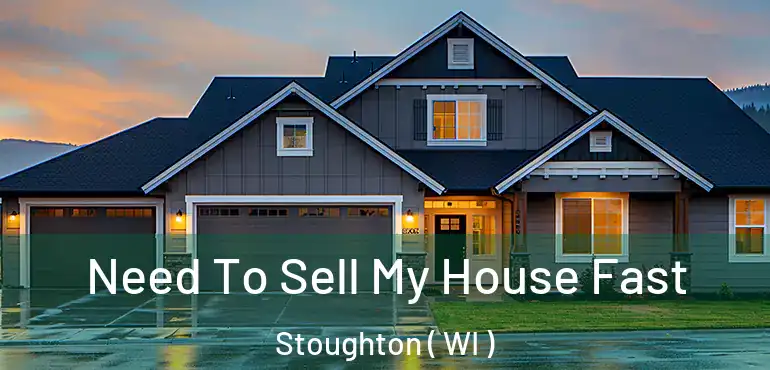  Need To Sell My House Fast Stoughton ( WI )