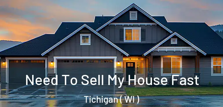  Need To Sell My House Fast Tichigan ( WI )