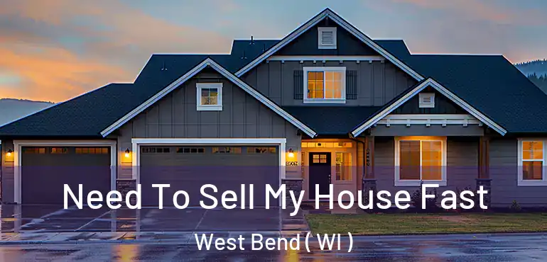  Need To Sell My House Fast West Bend ( WI )