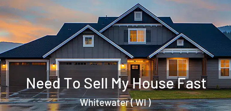 Need To Sell My House Fast Whitewater ( WI )