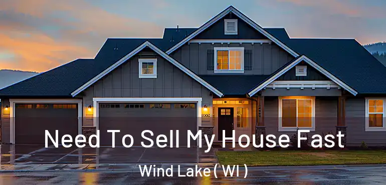  Need To Sell My House Fast Wind Lake ( WI )