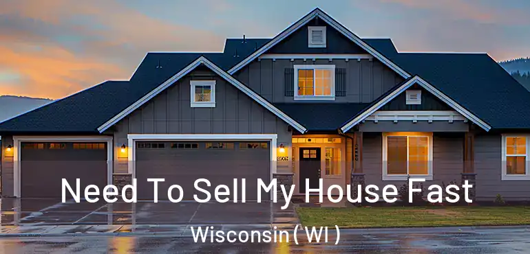  Need To Sell My House Fast Wisconsin ( WI )