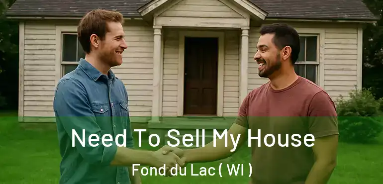  Need To Sell My House Fond du Lac ( WI )