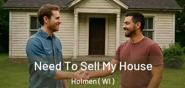  Need To Sell My House Holmen ( WI )