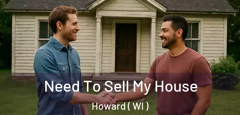  Need To Sell My House Howard ( WI )