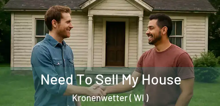  Need To Sell My House Kronenwetter ( WI )