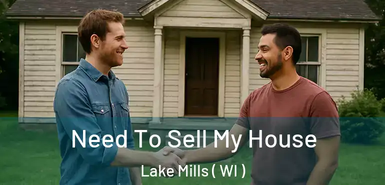  Need To Sell My House Lake Mills ( WI )