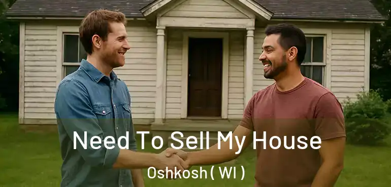  Need To Sell My House Oshkosh ( WI )