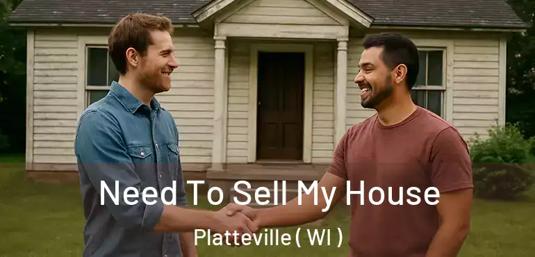  Need To Sell My House Platteville ( WI )
