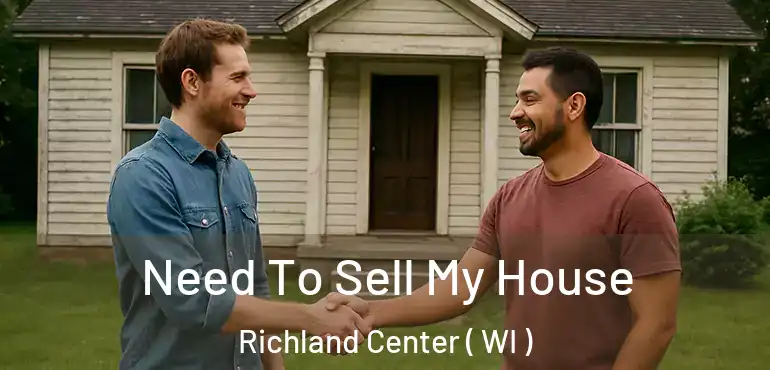  Need To Sell My House Richland Center ( WI )