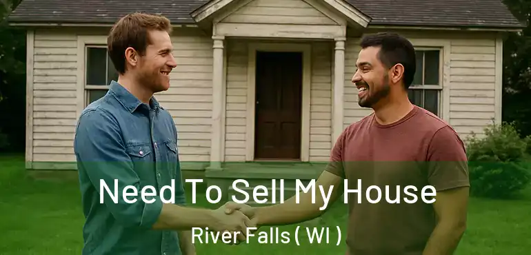  Need To Sell My House River Falls ( WI )