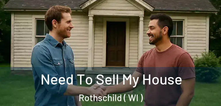  Need To Sell My House Rothschild ( WI )