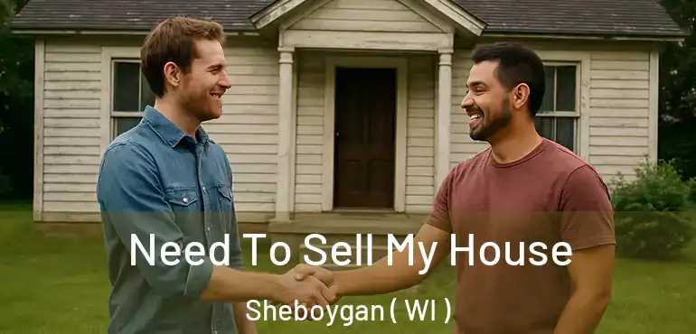  Need To Sell My House Sheboygan ( WI )