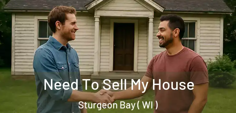  Need To Sell My House Sturgeon Bay ( WI )