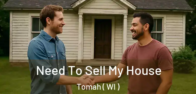 Need To Sell My House Tomah ( WI )