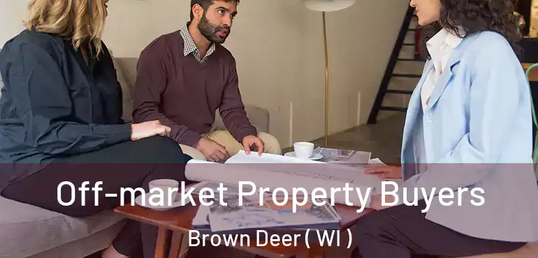  Off-market Property Buyers Brown Deer ( WI )