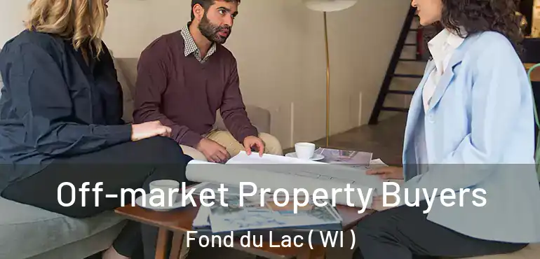  Off-market Property Buyers Fond du Lac ( WI )