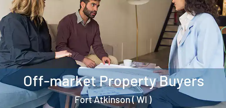  Off-market Property Buyers Fort Atkinson ( WI )