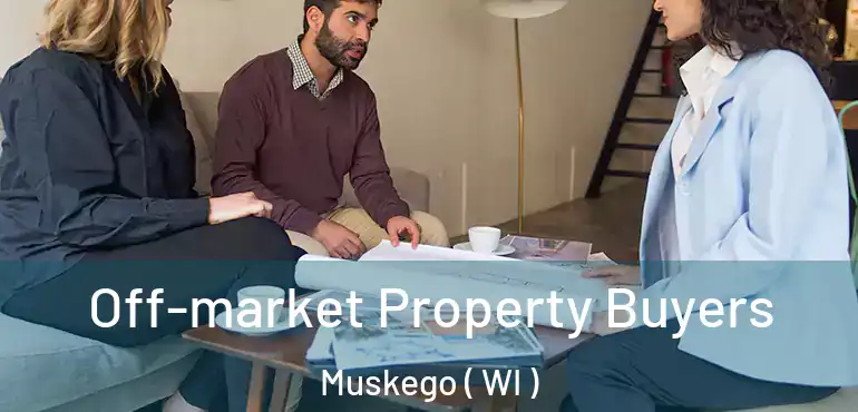  Off-market Property Buyers Muskego ( WI )