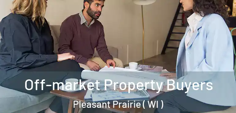  Off-market Property Buyers Pleasant Prairie ( WI )