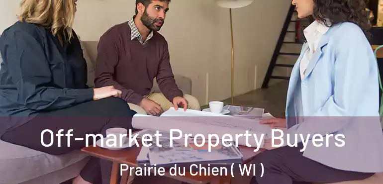  Off-market Property Buyers Prairie du Chien ( WI )