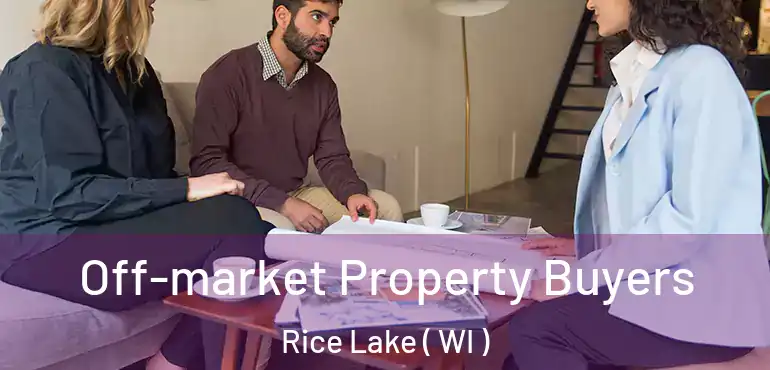  Off-market Property Buyers Rice Lake ( WI )