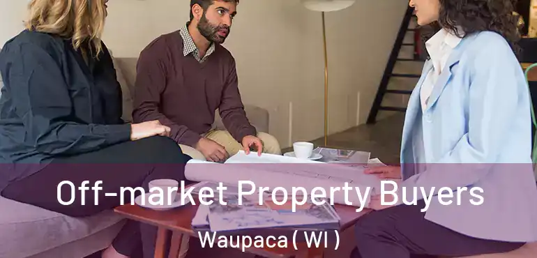  Off-market Property Buyers Waupaca ( WI )