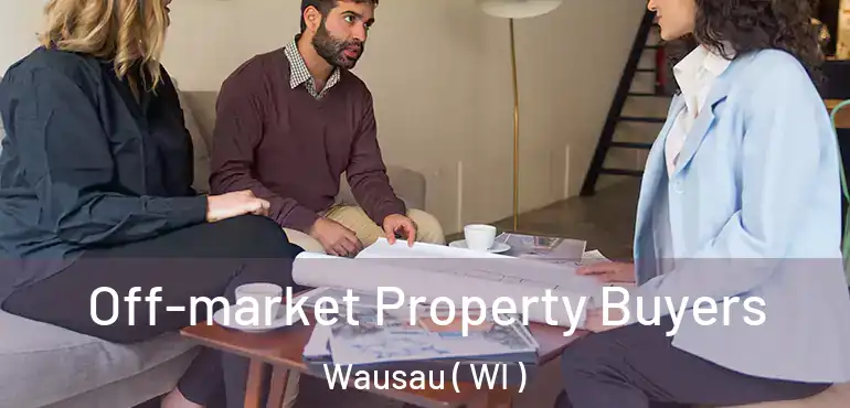  Off-market Property Buyers Wausau ( WI )