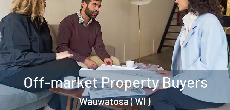  Off-market Property Buyers Wauwatosa ( WI )