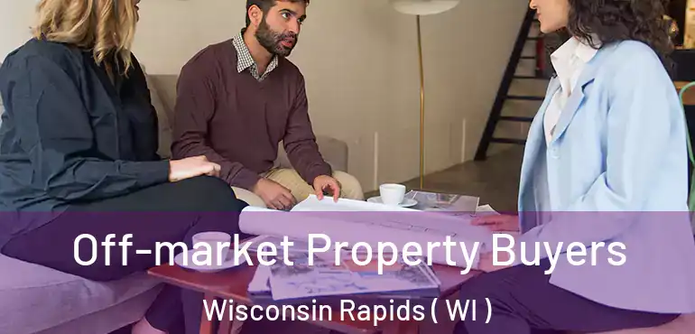  Off-market Property Buyers Wisconsin Rapids ( WI )